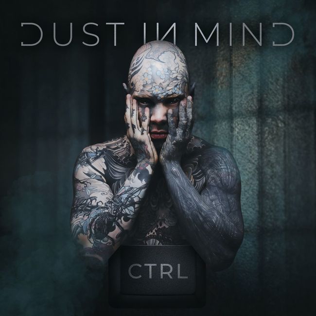 DUST IN MIND - Leur nouvel album "CTRL" sort aujourd'hui le 19/11